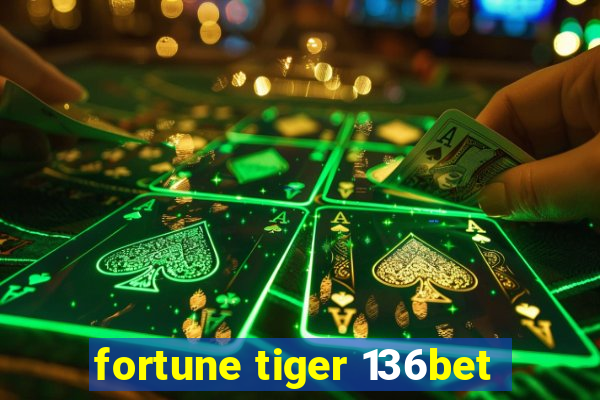 fortune tiger 136bet